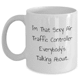 thumbnail image 1 of I'm That Sexy Air Traffic Controller Everybody's Talking About - Birthday Unique Gift for Air Traffic Controller Friends from Men, Unique White Coffee Mug, Air Traffic Controller Humor Quote, 1 of 4