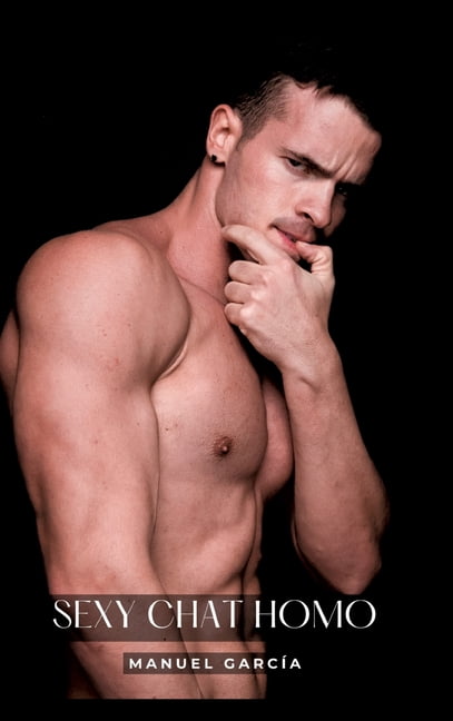 Sexy Chat Homo: Histoires Érotiques Gay de Sexe Explicite - Homosexual French Erotic Stories, (Hardcover)