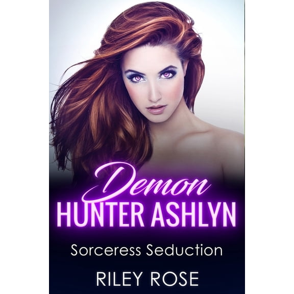 Sexy Demon Hunter: Demon Hunter Ashlyn : Sorceress Seduction (Series #3) (Paperback)
