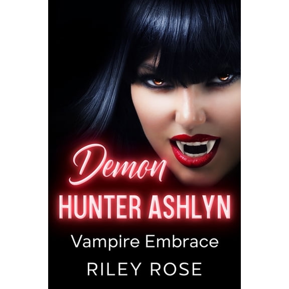 Sexy Demon Hunter: Demon Hunter Ashlyn : Vampire Embrace (Series #4) (Paperback)
