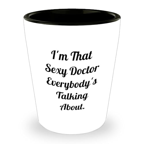Sexy Doctor Graduation Gift, I'm That Sexy Doctor Everybody's Talking About Doctor Shot Glass, Gifts from Friends to Doctor, Unique Graduation Gift