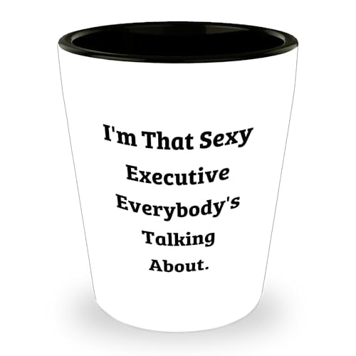 Sexy Executive Shot Glass, I'm That Sexy Executive Everybody's Talking About., Birthday Unique Gift from Men to Executive, Fun and Unique