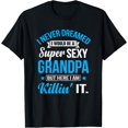 thumbnail image 1 of Sexy Grandpa T-Shirt I Never Dreamed Grandpa Gift T-Shirt, 1 of 3