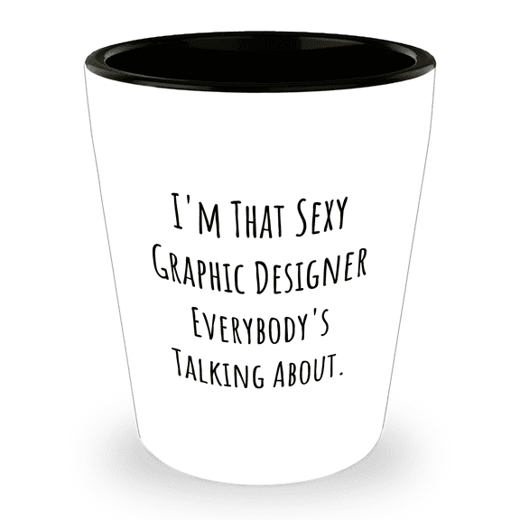 Sexy Graphic Designers Gifts from Men for Graphic Designer Funny Shot Glass I'm That Sexy Graphic Designer Everybody's Talking About. Unique Gifts for Mother's Day (150-200 characters in total)