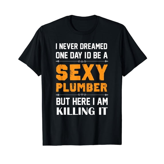 Sexy Plumber Tshirt Funny Plumber Shirts Plumbing T-Shirt