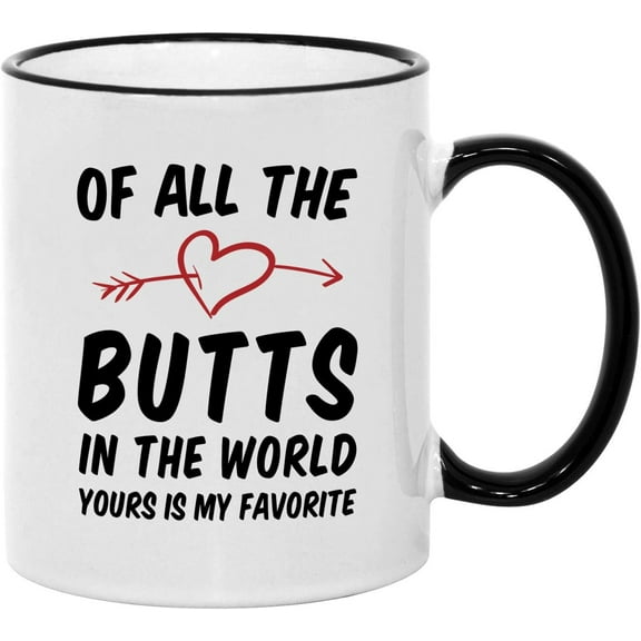 Sexy Valentines Day Gifts for Him/Her. Of All the Butts in the World. 11 oz Funny Husband or Wife Mug. Gift Idea for Boyfriend/Girlfriend on Anniversary or Birthday.
