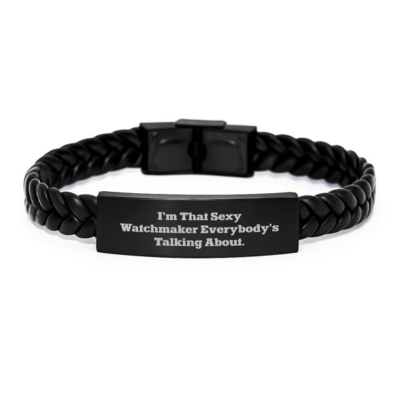 Sexy Watchmaker Gifts from Men to Watchmaker, Interlaced Leather Bracelet for Graduation, 'I'm That Sexy Watchmaker Everybody's Talking About.', Unique Watchmaker Accessories