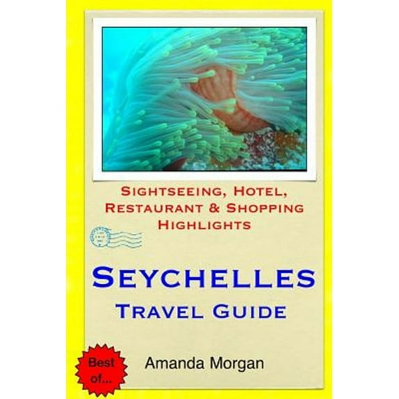 Seychelles Travel Guide: Sightseeing, Hotel, Restaurant & Shopping Highlights (Paperback)