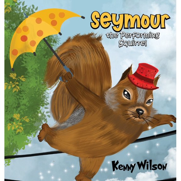Seymour the Performing Squirrel, (Hardcover)