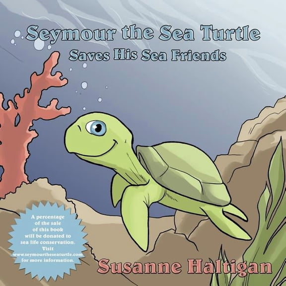 Seymour the Sea Turtle Saves His Sea Friends, (Paperback)