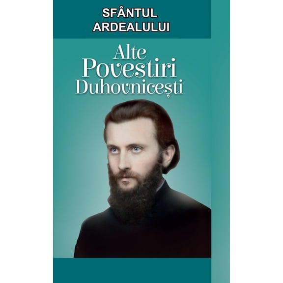 Sfantul Ardealului. Alte povestiri duhovnicesti: Romanian Edition, (Paperback)