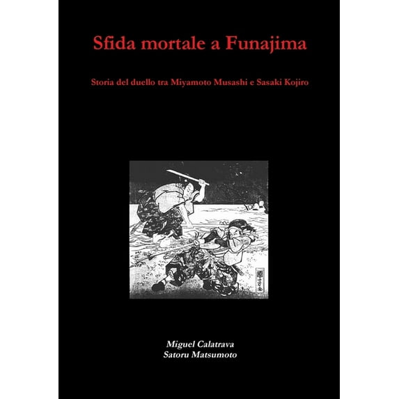 Sfida mortale a Funajima: storia del duello tra Miyamoto Musashi e Sasaki Kojiro, (Paperback)