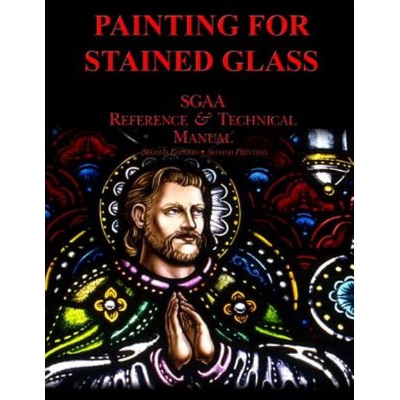 Sgaa Reference & Technical Manual: Chapter Thirteen: Painting for Stained Glass (Paperback)