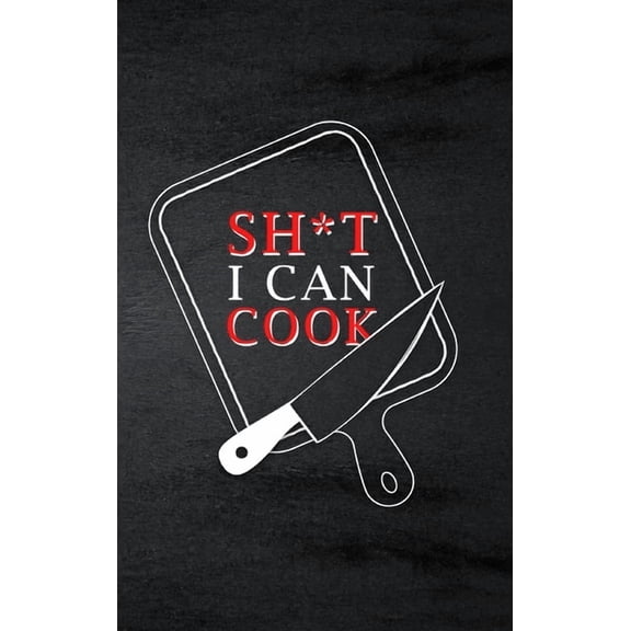 Sh*t I Can Cook: Food Journal Hardcover, Meal 60 Recipes Planner, Daily Food Tracker, (Hardcover)