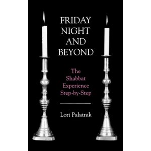 Friday Night and Beyond: Shabbat Experience Step-by-Step