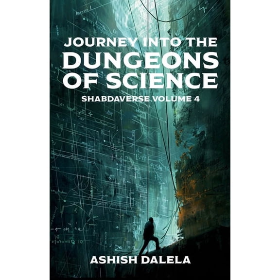 Shabdaverse Journey Into the Dungeons of Science: SHABDAVERSE Volume 4, Book 4, (Paperback)