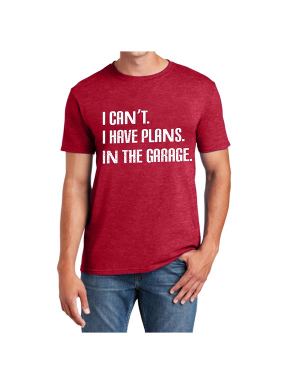 Men Women I Cant I Have Plans In The Garage Funny Sarcastic Dad Car Mechanics T Shirt Top Big And Tall T Shirt