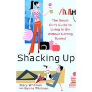 Shacking Up : The Smart Girl's Guide to Living in Sin Without Getting Burned (Paperback)