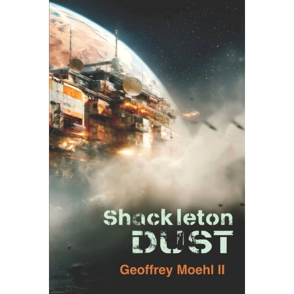 Shackleton Moon Base Shackleton Dust: Book 1, Book 1, (Paperback)