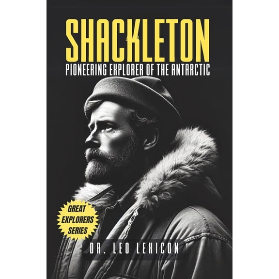 Shackleton: Pioneering Explorer of the Antarctic, (Paperback)