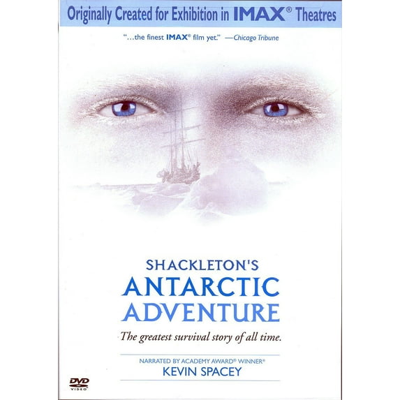 Shackleton's Antarctic Adventure - The greatest survival story of all time. / Narrated By Academy Award Winner Kevin Spacey / Originally Created for Exhibition in IMAX Theatres / image entertainment