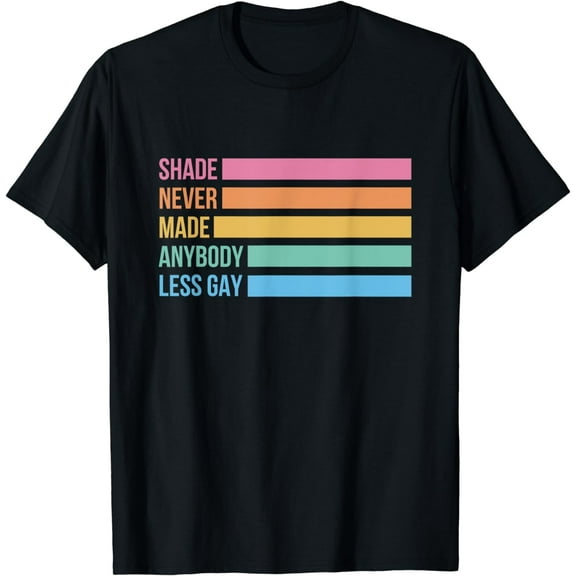 Shade Never Made Anybody Less Gay Pride Month LGBTQ T-Shirt