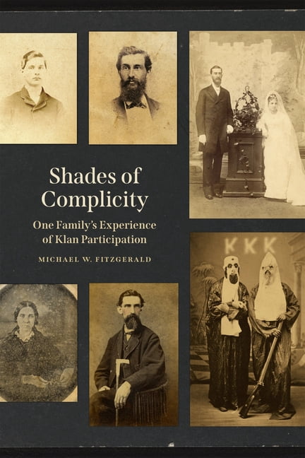 Shades of Complicity: One Family's Experience of Klan Participation, (Hardcover)