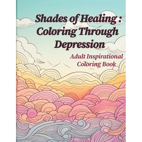 Shades of Healing: Coloring Through Depression: Adult Coloring and Inspirational Book (Paperback)