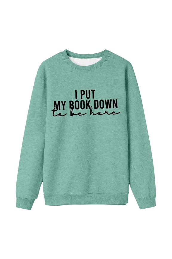 I Put My Book Down To Be Here Sweatshirt For Womens Fashion Casual Letter Printed Round Neck Long Sleeve Hoodie Top