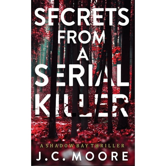 Shadow Bay Thriller Secrets From A Serial Killer: A Psychological Suspense Thriller Set In A Small Town, Book 1, (Paperback)