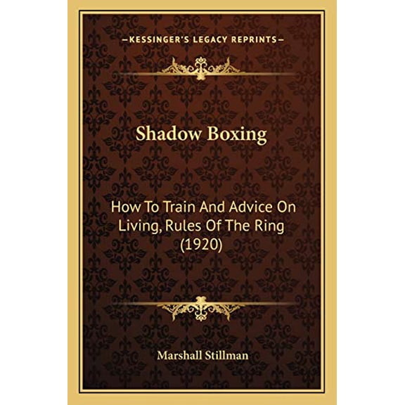 Shadow Boxing: How To Train And Advice On Living, Rules Of The Ring 1920 Paperback 1166920119 9781166920111 Marshall Stillman