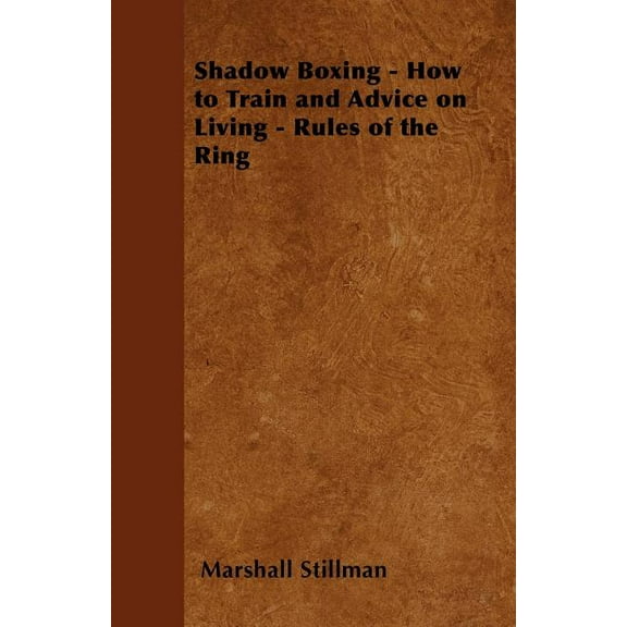 Shadow Boxing - How to Train and Advice on Living - Rules of the Ring, (Paperback)