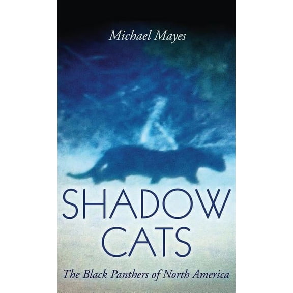 Shadow Cats: The Black Panthers of North America, (Hardcover)
