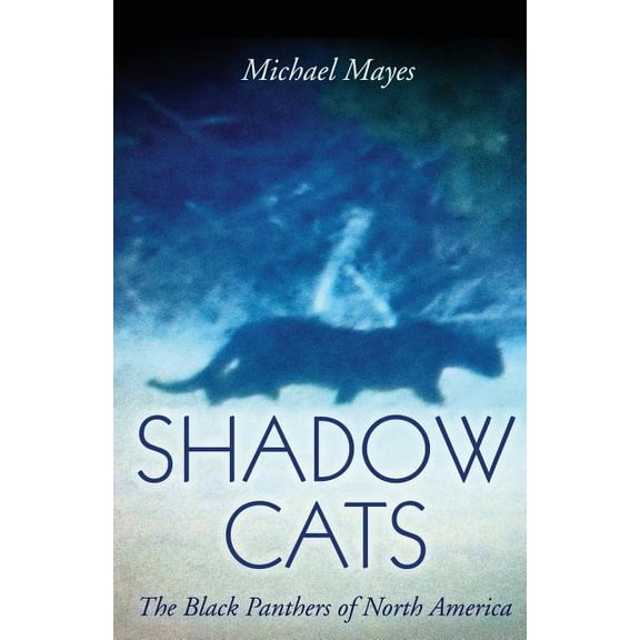 Shadow Cats: The Black Panthers of North America, (Paperback)