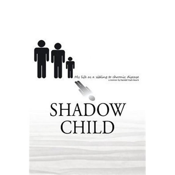 Shadow Child: My Life As A Sibling To Chronic Disease (Paperback)