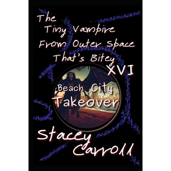 Shadow Conn Tiny Vampire: The Tiny Vampire From Outer Space That's Bitey XVI : Beach City Takeover (Series #16) (Paperback)