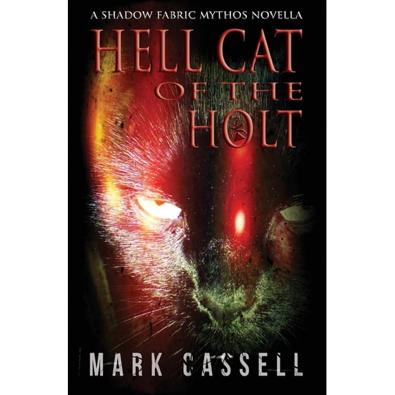 Shadow Fabric Mythos Hell Cat of the Holt (a novella): supernatural horror in the Shadow Fabric mythos, Book 3, (Paperback)