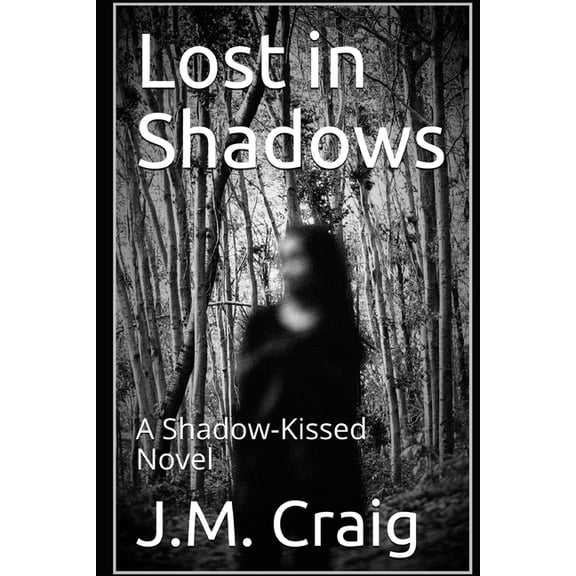 Into the Shadows: A Shadow-Kissed Novel Volume 1 Paperback 197992855X 9781979928557 J M Craig