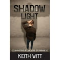 thumbnail image 1 of Shadow Light: Illuminations at the Edge of Darkness (Paperback) by Keith Witt, 1 of 1