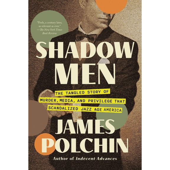 Shadow Men: The Tangled Story of Murder, Media, and Privilege That Scandalized Jazz Age America, (Paperback)