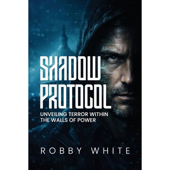 Shadow Protocol: Unveiling Terror Within the Walls of Power, (Paperback)