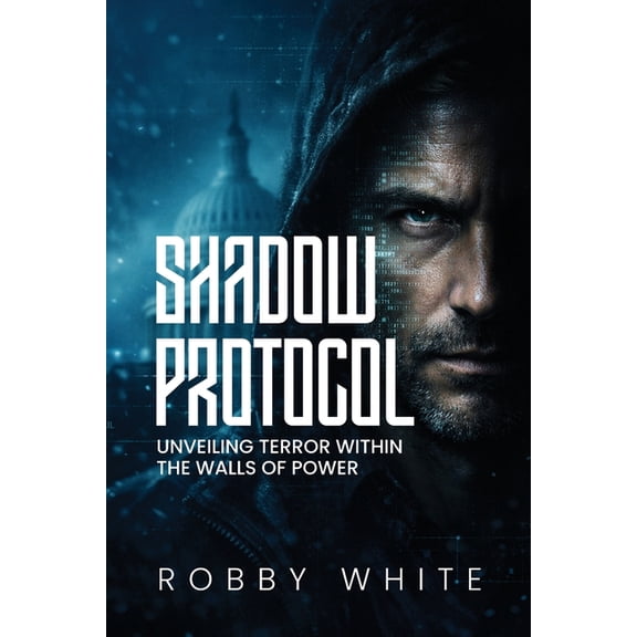 Shadow Protocol: Unveiling Terror Within the Walls of Power, (Paperback)