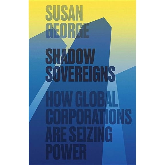 Shadow Sovereigns: How Global Corporations Are Seizing Power (Paperback)