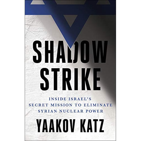 Pre-Owned Shadow Strike: Inside Israel's Secret Mission to Eliminate Syrian Nuclear Power (Hardcover) 1250191270 9781250191274