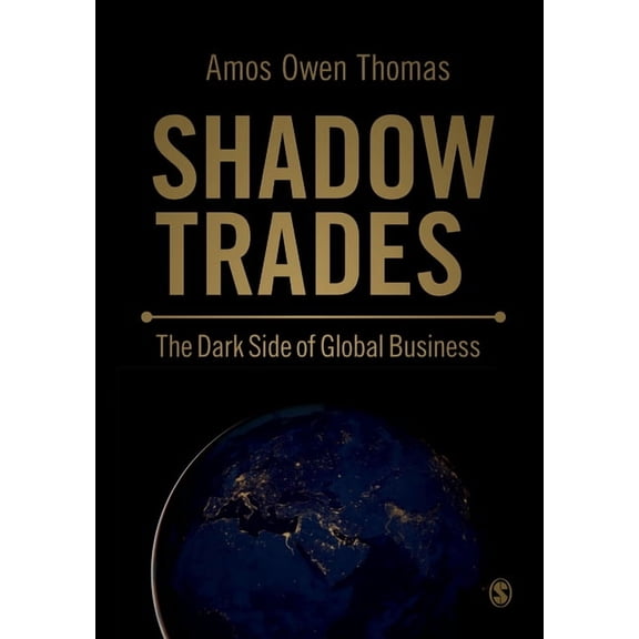 Shadow Trades: The Dark Side of Global Business, (Paperback)