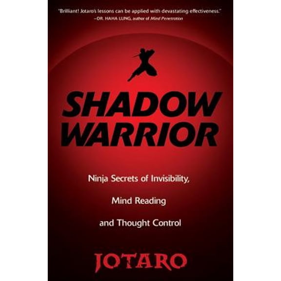 Shadow Warrior : Ninja Secrets of Invisibility, Mind Reading, and Thought Control