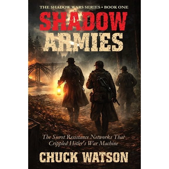 Shadow Wars Shadow Armies: The Secret Resistance Networks That Crippled Hitler's War Machine, Book 1, (Paperback)
