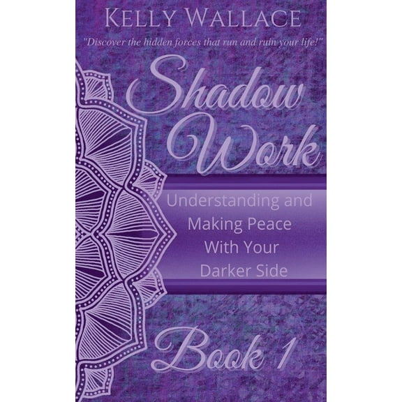 Shadow Work Book 1: Understanding and Making Peace With Your Darker Side, (Paperback)