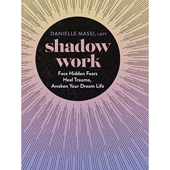 Pre-Owned Shadow Work: Face Hidden Fears, Heal Trauma, Awaken Your Dream Life (Hardcover) 1454946474 9781454946472