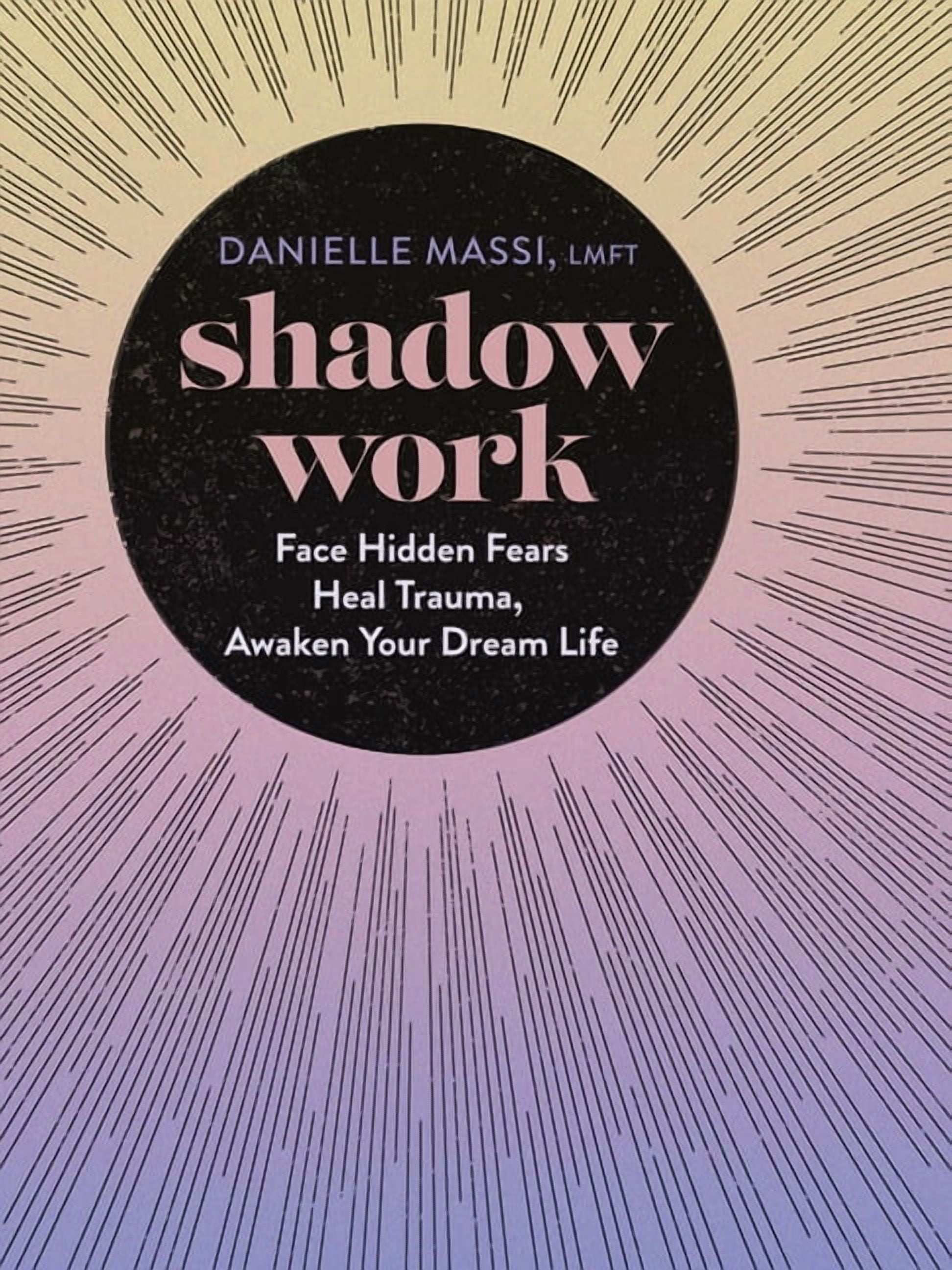 Shadow Work: Face Hidden Fears, Heal Trauma, Awaken Your Dream Life, (Hardcover)